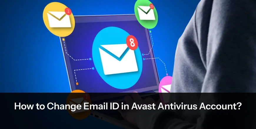 How to Change Email ID in Avast Antivirus Account?