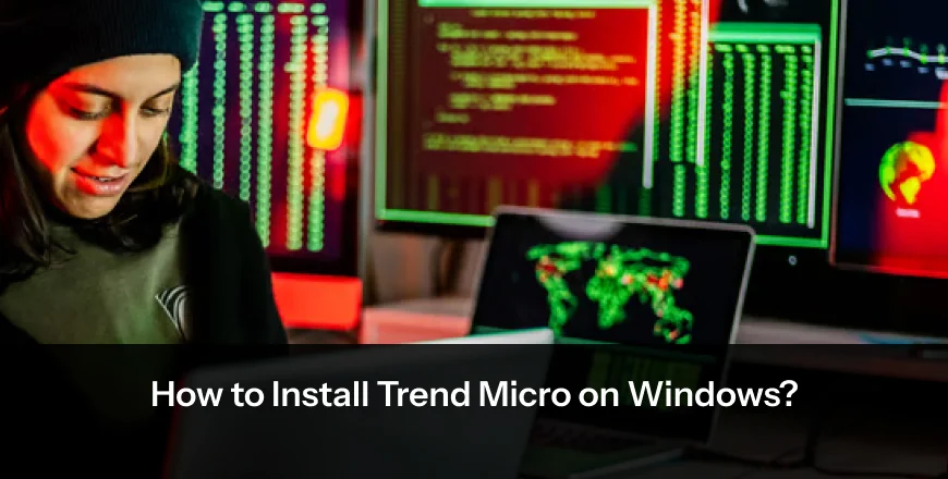 How to Install Trend Micro on Windows?